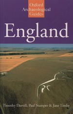 England: An Oxford Archaeological Guide To Sites From Earliest Times To Ad 1600 - Timothy Darvill, Jane Timby, Paul Stamper