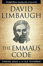 The Emmaus Code: Finding Jesus in the Old Testament - David Limbaugh