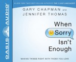 When Sorry Isn't Enough: Making Things Right with Those You Love - Gary Chapman, Jennifer Thomas, Kelly Ryan Dolan