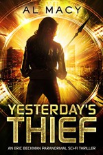 Yesterday's Thief: An Eric Beckman Paranormal Sci-Fi Thriller - Al Macy