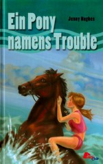 Ein Pony namens Trouble - Jenny Hughes, Maik Ebbinghaus, June Brigman