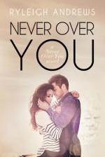 Never Over You (Never Over You, #3) - Ryleigh Andrews