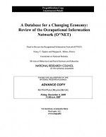 A Database For A Changing Economy: Review Of The Occupational Information Network (O*Net) - Nancy T. Tippins, National Research Council, Margaret L. Hilton, Panel to Review the Occupational Informa