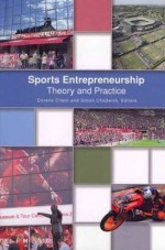 Sports Entrepreneurship: Theory and Practice - Simon Chadwick, Dorene Ciletti