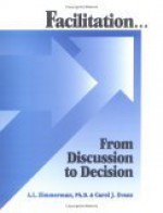 Facilitation-- From Discussion to Decision - Anita Louise Zimmerman, Carol Evans
