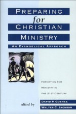 Preparing for Christian Ministry: An Evangelical Approach (Bridgepoint Books) - David P. Gushee, Walter C. Jackson