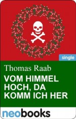 Vom Himmel hoch, da komm ich her (Glöckchen, Gift und Gänsebraten) (German Edition) - Thomas Raab