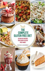 The Complete Gluten Free Diet: 25 Recipes for a happy gluten free family (Simple steps to a healthier life) - Monica Ramirez