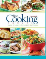 Fine Cooking Annual, Volume 2: A Year of Great Recipes, Tips & Techniques - Fine Cooking Magazine