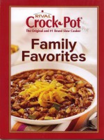 Rival Crock-Pot, the Original and #1 Brand Slow Cooker: Family Favorites - Rival Manufacturing Company