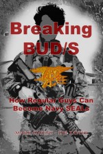 Breaking BUD/S: How Regular Guys Can Become Navy SEALs - D.H. Xavier, Mark Owens