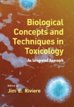 Biological Concepts and Techniques in Toxicology: An Integrated Approach - Jim E. Riviere, Riviere E. Riviere