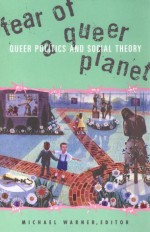Fear of a Queer Planet: Queer Politics and Social Theory - Michael Warner, Social Text Collective