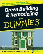 Green Building & Remodeling For Dummies® - Eric Corey Freed