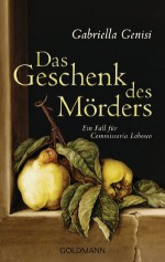 Das Geschenk des Mörders: Ein Fall für Commissaria Lobosco (German Edition) - Gabriella Genisi, Katharina Schmidt, Barbara Neeb