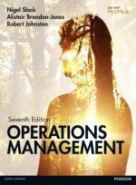 Operations Management. Nigel Slack, Alistair Brandon-Jones, Robert Johnston - Nigel Slack