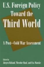 Us Foreign Policy Toward the Third World: A Post-Cold War Assessment - Jürgen Rüland, Eva Manske, Theodor Hanf