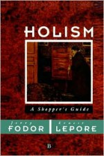 Holism - Jerry A. Fodor, Ernest Lepore