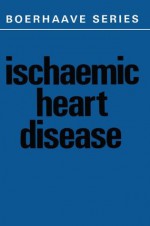 Ischaemic Heart Disease (Boerhaave Series for Postgraduate Medical Education) - J.H. de Haas, H.C. Hemker, H.A. Snellen