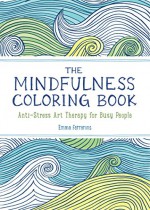 The Mindfulness Coloring Book: Anti-Stress Art Therapy for Busy People (The Mindfulness Coloring Series) - Emma Farrarons