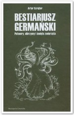 Bestiariusz germański: Olbrzymy, potwory i święte zwierzęta - Artur Szrejter