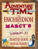 Adventure Time - The Enchiridion & Marcy's Super Secret Scrapbook - Martin Olson, Olivia Olson, Tony Millionaire