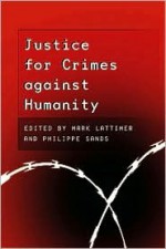 Justice for Crimes Against Humanity - Mark Lattimer, Philippe Sands