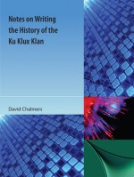 Notes on Writing the History of the Ku Klux Klan - David Chalmers