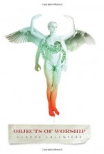 Objects of Worship - Claude Lalumière, James K. Morrow, Rupert Bottenberg