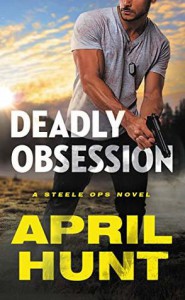 Deadly Obsession (Steele Ops Book 1) - April Hunt