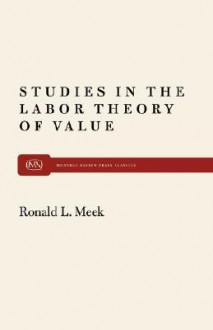 Studies in the Labor Theory of Value - Ronald L. Meek