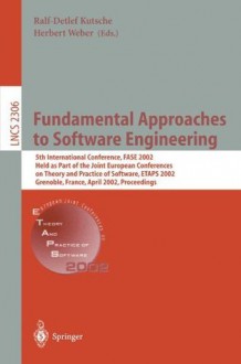 Fundamental Approaches to Software Engineering: 5th International Conference, FASE 2002, Held as Part of the Joint European Conferences on Theory and Practice ... (Lecture Notes in Computer Science) - Ralf-detlef Kutsche, Herbert Weber