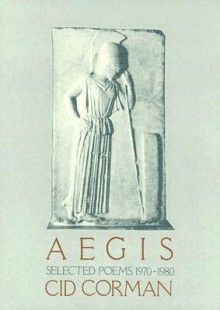 Aegis: Selected Poems, 1970 1980 - Cid Corman