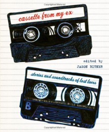 Cassette From My Ex: Stories and Soundtracks of Lost Loves - 