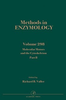 Methods in Enzymology, Volume 298: Molecular Motors and the Cytoskeleton, Part B - Richard B. Vallee, John N. Abelson