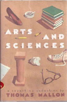 Arts and Sciences: A Seventies Seduction - Thomas Mallon