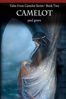 Tales from Camelot Series 2: Camelot - Paul Green