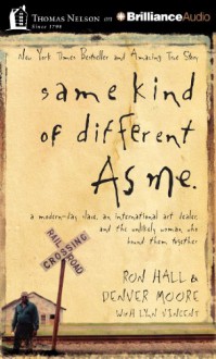 Same Kind of Different As Me: A Modern-Day Slave, an International Art Dealer, and the Unlikely Woman Who Bound Them Together - Ron Hall, Denver Moore, Daniel Butler, Barry Scott, Lynn Vincent