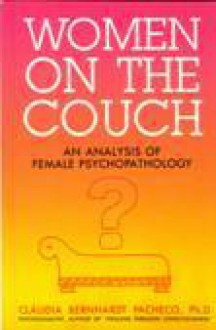 Women On The Couch: An Analysis Of Female Psychopathology - Claudia Bernhardt Pacheco