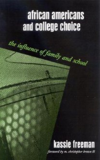 African Americans and College Choice: The Influence of Family and School - Kassie Freeman, M. Christopher Brown II