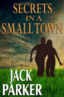 Secrets in a Small Town - Jack Parker