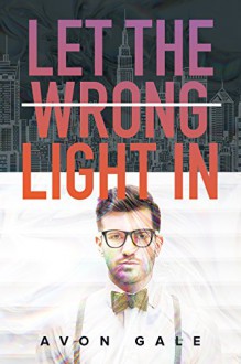 Let the Wrong Light In - Avon Gale