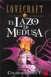 El lazo de la Medusa - H.P. Lovecraft