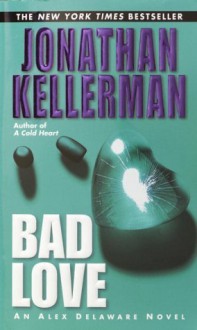 Bad Love: An Alex Delaware Novel - Jonathan Kellerman