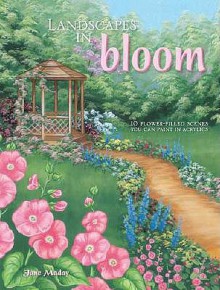 Landscapes in Bloom: 10 Flower-Filled Scenes You Can Paint in Acrylics - Jane Maday, Maday