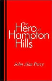 The Hero of Hampton Hills - John A. Perry