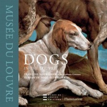 Dogs in the Louvre - François Nourissier, Élisabeth Foucart-Walter, David Radzinowicz