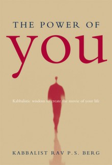 The Power of You: Kabbalistic Wisdom to Create the Movie of Your Life - Philip S. Berg, Philip S. Berg