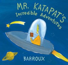 Mr. Katapat's Incredible Adventures - Stephane Barroux