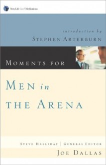 Moments for Men in the Arena - Joe Dallas, Steve Halliday